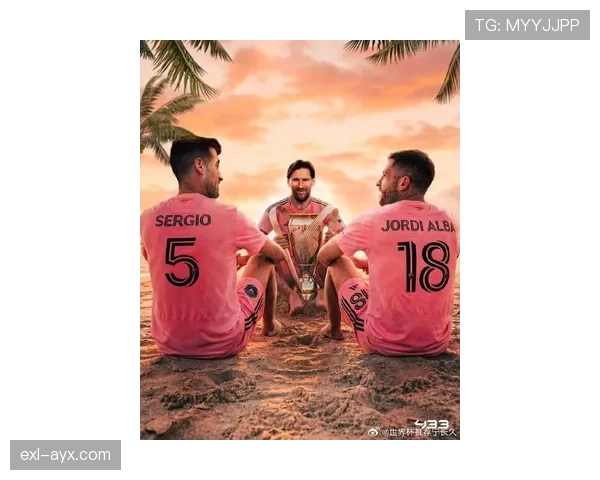 阿尔巴与梅西持续提升默契，共同助力球队迎来重要胜利